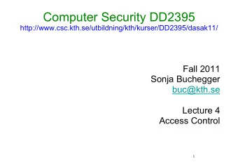 Computer Security DD2395  http://www.csc.kth.se/utbildning/kth/kurser/DD2395/dasak11/  Fall 2011