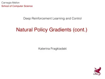 Natural Policy Gradients (cont.)  Katerina Fragkiadaki  Revision    Policy Gradients    1.