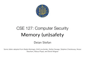 Memory (un)safety  Deian Stefan  Some slides adopted from Nadia Heninger, Kirill Levchenko, Stefan