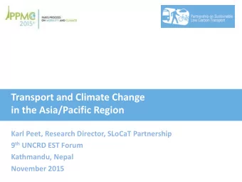 Transport and Climate Change  in the Asia/Pacific Region  Karl Peet, Research Director, SLoCaT