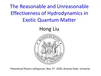 The Reasonable and Unreasonable  Effectiveness of Hydrodynamics in  Exotic Quantum Matter  Hong Liu