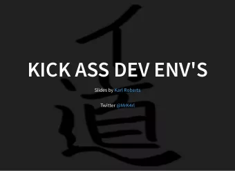 KICK ASS DEV ENV'S  Slides by Karl Roberts  Twitter @MrK4rl  MOTIVATION  ANNOYING  WHAT TO DO?