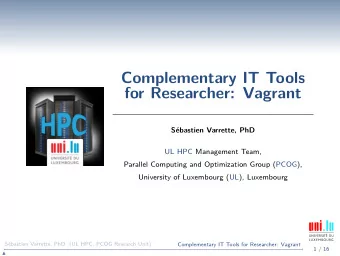 Complementary IT Tools  for Researcher: Vagrant  Sbastien Varrette, PhD  UL HPC Management Team,