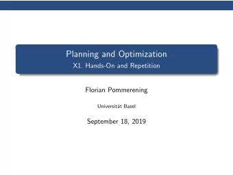 Planning and Optimization  X1. Hands-On and Repetition  Florian Pommerening  Universit  at Basel