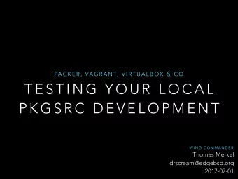 T E S T I N G  Y O U R  L O C A L  P K G S R C  D E V E L O P M E N T  W I N G  C O M M A N D E R