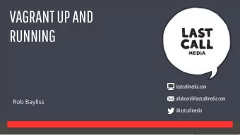 VAGRANT UP AND  RUNNING lastcallmedia.com allaboard@lastcallmedia.com  Rob Bayliss  @lastcallmedia