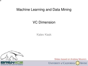 Machine Learning and Data Mining  VC Dimension  Kalev Kask Slides based on Andrew Moores