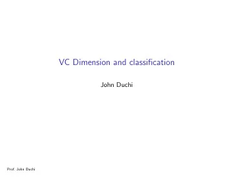 VC Dimension and classification  John Duchi  Prof. John Duchi  Outline  I Setting: classification