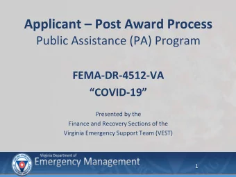 Applicant  Post Award Process  Public Assistance (PA) Program  FEMA-DR-4512-VA COVID - 19