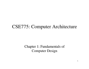 CSE775: Computer Architecture  Chapter 1: Fundamentals of  Chapter 1: Fundamentals of  Computer