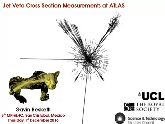 Jet Veto Cross Section Measurements at ATLAS  Gavin Hesketh 8 th MPI@LHC, San Cristobal, Mexico