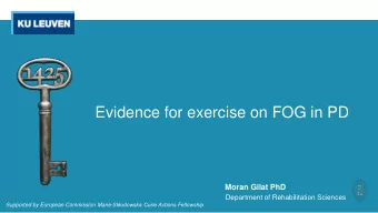 Evidence for exercise on FOG in PD  Moran Gilat PhD  Department of Rehabilitation Sciences
