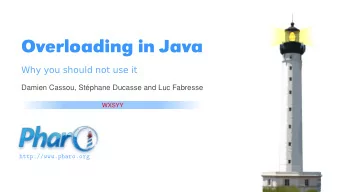 Overloading in Java  Why you should not use it  Damien Cassou, Stphane Ducasse and Luc Fabresse