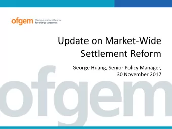 Settlement Reform  George Huang, Senior Policy Manager,  30 November 2017 What well cover