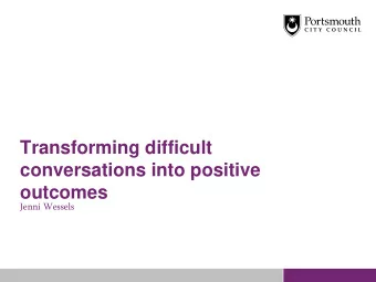 Transforming difficult  conversations into positive  outcomes  Jenni Wessels