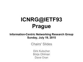 ICNRG@IETF93  Prague  Information-Centric Networking Research Group  Sunday, July 19, 2015  Chairs'
