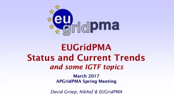 EUGridPMA  Status and Current Trends and some IGTF topics  March 2017  APGridPMA Spring Meeting
