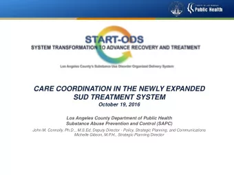 CARE COORDINATION IN THE NEWLY EXPANDED  SUD TREATMENT SYSTEM  October 19, 2016  Los Angeles County