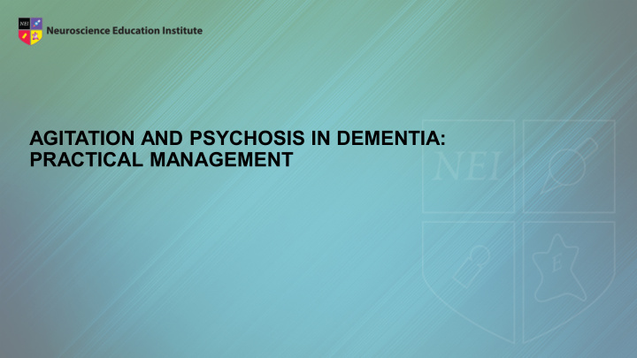 agitation and psychosis in dementia practical management