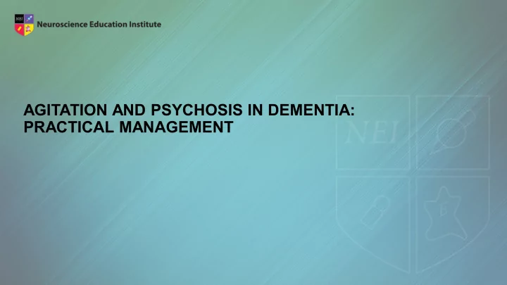 agitation and psychosis in dementia practical management