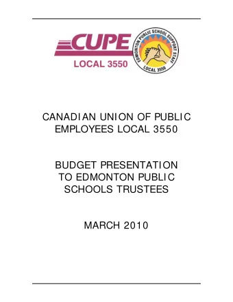 CANADIAN UNION OF PUBLIC  EMPLOYEES LOCAL 3550  BUDGET PRESENTATION  TO EDMONTON PUBLIC  SCHOOLS