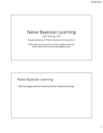 Nave Bayesian Learning  Sven Koenig, USC Russell and Norvig, 3 rd Edition, Sections 13.5.2 and