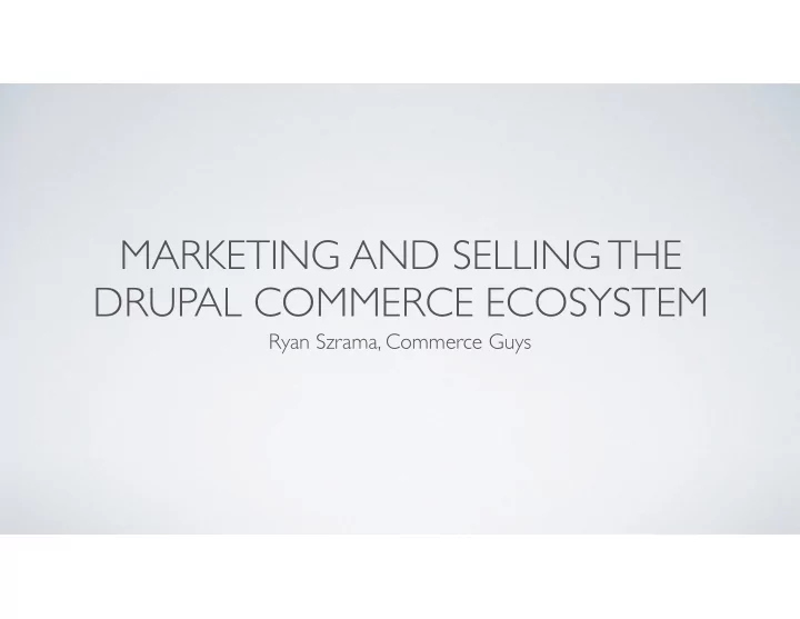 marketing and selling the drupal commerce ecosystem