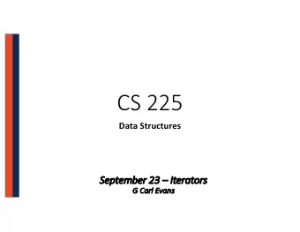 CS 225  Data Structures  Se  Septembe  ber 23  23  It  Iterators  G  G Carl Evans  CS 225  CS