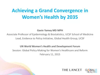 Achieving a Grand Convergence in  Womens Health by 2035  Gavin Yamey MD MPH  Associate Professor