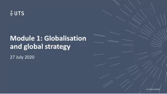 Module 1: Globalisation  and global strategy  27 July 2020  UTS CRICOS 00099F  Overview  What is