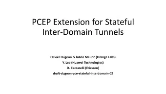 PCEP Extension for Stateful  Inter-Domain Tunnels  Olivier Dugeon &amp; Julien Meuric (Orange Labs)