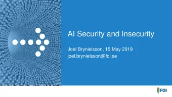 AI Security and Insecurity  Joel Brynielsson, 15 May 2019  joel.brynielsson@foi.se  Foto:
