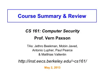 Course Summary &amp; Review  CS 161: Computer Security  Prof. Vern Paxson  TAs: Jethro Beekman,