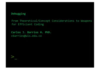 Debugging  From Theoretical/Concept Considerations to Weapons  for Efficient Coding  Carlos J.