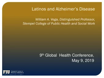Latinos and Alzheimers Disease  William A. Vega, Distinguished Professor,  Stempel College of