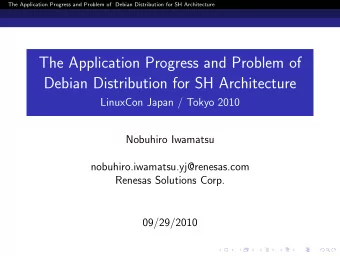 The Application Progress and Problem of  Debian Distribution for SH Architecture  LinuxCon Japan /