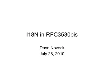 I18N in RFC3530bis  Dave Noveck  July 28, 2010  Overview  I18N in RFC3530  How it was handled