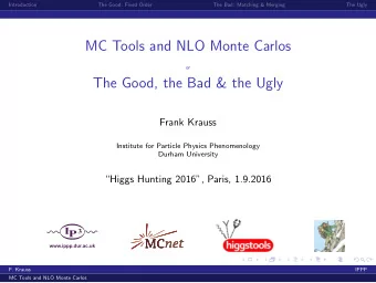 MC Tools and NLO Monte Carlos  or  The Good, the Bad &amp; the Ugly  Frank Krauss  Institute for