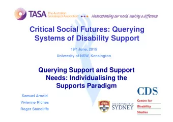 Critical Social Futures: Querying  Systems of Disability Support 19 th June, 2015  University of