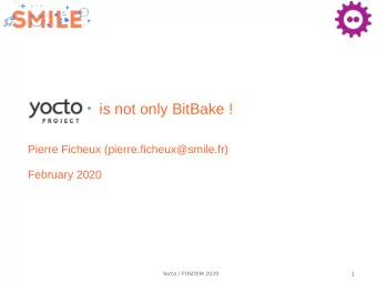 is not only BitBake !  Pierre Ficheux (pierre.ficheux@smile.fr)  February 2020  Yocto / FOSDEM 2020