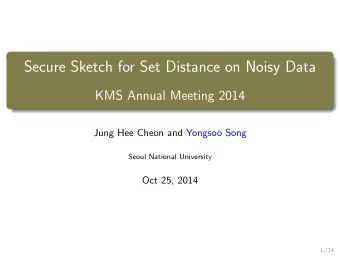 Secure Sketch for Set Distance on Noisy Data  KMS Annual Meeting 2014  Jung Hee Cheon and Yongsoo