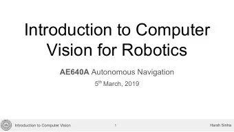 Introduction to Computer  Vision for Robotics AE640A Autonomous Navigation 5 th March, 2019  Harsh