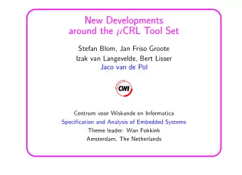 New Developments around the  CRL Tool Set  Stefan Blom, Jan Friso Groote  Izak van Langevelde,