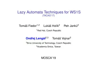 Lazy Automata Techniques for WS1S  (TACAS17) s Fiedor 1 , 2 k 2 u 2  Tom  a  Luk  a  s