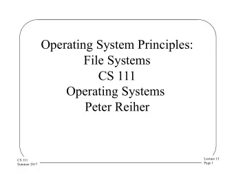 Operating System Principles:  File Systems  CS 111  Operating Systems  Peter Reiher  Lecture 13  CS
