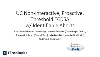 Threshold ECDSA  w/ Identifiable Aborts  Ran Canetti (Boston University),  Rosario Gennaro (City