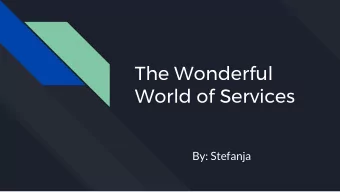 The Wonderful  World of Services  By: Stefanja  What Is a Service?  Make the computer world go