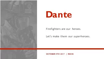 Dante  Firefighters are our heroes. Lets make them our super heroes.  OCTOBER 5TH 2017  | RED B