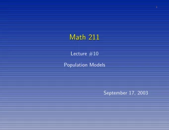 Math 211  Math 211  Lecture #10  Population Models  September 17, 2003  2  Modeling Population