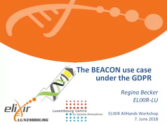 The BEACON use case  under the GDPR  Regina Becker  ELIXIR-LU  ELIXIR AllHands Workshop  7. June